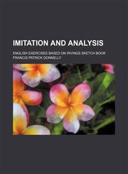 Imitation and Analysis; English Exercises Based on Irvings Sketch Book,1151179264,9781151179265