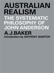 Australian Realism The Systematic Philosophy of John Anderson,052110422X,9780521104227