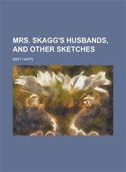 Mrs. Skagg's Husbands, and Other Sketches,1154791718,9781154791716