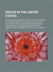 Drugs in the United States Food and Drug Administration, Pure Food and Drug Act, Bad Bug Book, Plan Colombia, Clinical trial,1234589052,9781234589059