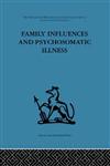 International Behavioural and Social Sciences Library Family Influences and Psychosomatic Illness : An inquiry into the social and psychological ... Sciences, Classics from the Tavistock Press,0415264197,9780415264198