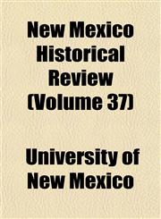 New Mexico Historical Review (Volume 37),1152437194,9781152437197
