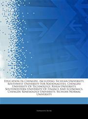 Articles On Education In Chengdu, including Sichuan University, Southwest University For Nationalities, Chengdu University Of Technology, Xihua University, Southwestern University Of Finance And Economics, Chengdu Kinesiology University,1244278408,9781244278400