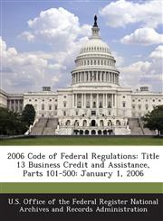 2006 Code of Federal Regulations Title 13 Business Credit and Assistance, Parts 101-500: January 1, 2006,1287286097,9781287286097