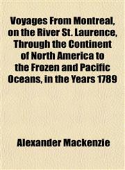 Voyages From Montreal, on the River St. Laurence, Through the Continent of North America to the Frozen and Pacific Oceans, in the Years 1789,1153202573,9781153202572