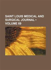 Saint Louis Medical and Surgical Journal (Volume 69),1458968243,9781458968241