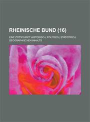 Rheinische Bund; Eine Zeitschrift Historisch, Politisch, Statistisch, Geographischen Inhalts (16 ),123412971X,9781234129712