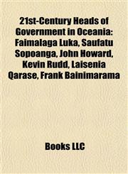 21st-Century Heads of Government in Oceania Faimalaga Luka, Saufatu Sopoanga, John Howard, Kevin Rudd, Laisenia Qarase, Frank Bainimarama,1155689380,9781155689388
