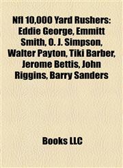 Nfl 10,000 Yard Rushers Eddie George, Emmitt Smith, O. J. Simpson, Walter Payton, Tiki Barber, Jerome Bettis, John Riggins, Barry Sanders,1155568362,9781155568362
