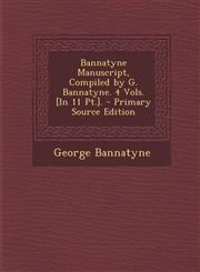 Bannatyne Manuscript, Compiled by G. Bannatyne. 4 Vols. [In 11 PT.].,1289507805,9781289507800
