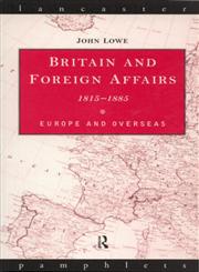 Britain and Foreign Affairs 1815-1885 Europe and Overseas,0415136172,9780415136174