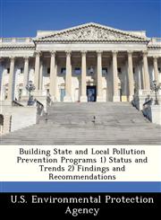 Building State and Local Pollution Prevention Programs 1) Status and Trends 2) Findings and Recommendations,1249362318,9781249362319