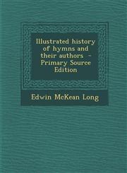 Illustrated history of hymns and their authors  - Primary Source Edition,1295697335,9781295697335