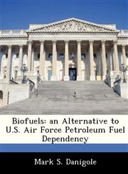 Biofuels an Alternative to U.S. Air Force Petroleum Fuel Dependency,124935417X,9781249354178