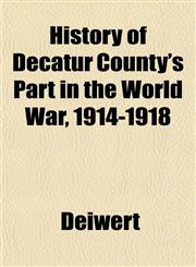 History of Decatur County's Part in the World War, 1914-1918,115278031X,9781152780316
