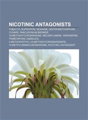 Nicotinic antagonists Tobacco, Bupropion, Ibogaine, Dextromethorphan, Curare, Pancuronium bromide, 18-Methoxycoronaridine, Mecamylamine,1155231996,9781155231990