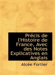 Précis de l'Histoire de France, Avec des Notes Explicatives en Anglais,1103793063,9781103793068
