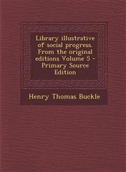 Library Illustrative of Social Progress. from the Original Editions Volume 5 Vol. 5,1287660045,9781287660040