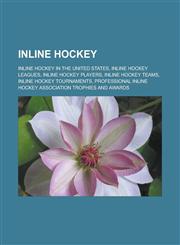 Inline hockey Inline hockey in the United States, Inline hockey leagues, Inline hockey players, Inline hockey teams, Inline hockey tournaments, Professional Inline Hockey Association trophies and awards,1156504988,9781156504987