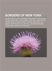 Borders of New York Hudson River, Lake Champlain, Delaware River, Ellis Island, New York - New Jersey Line War, Long Island Sound, North River,1155161769,9781155161761