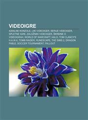 Videoigre Igralne konzole, Liki videoiger, Serije videoiger, Spletne igre, Založniki videoiger, Škrbine o videoigrah, World of Warcraft, Halo,1233018434,9781233018437