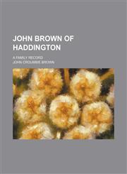 John Brown of Haddington; A Family Record,1459062442,9781459062443
