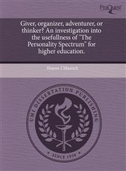 Giver, organizer, adventurer, or thinker? An investigation into the usefullness of "The Personality Spectrum" for higher education.,1243621036,9781243621030