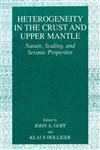 Heterogeneity in the Crust and Upper Mantle Nature, Scaling, And Seismic Properties,1461501032,9781461501039