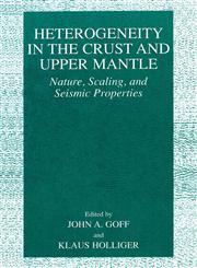 Heterogeneity in the Crust and Upper Mantle Nature, Scaling, And Seismic Properties,1461501032,9781461501039