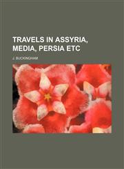 Travels in Assyria, Media, Persia Etc,1235629988,9781235629983