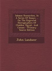 Sabæan Researches, In A Series Of Essays ... On The Engraved Hieroglyphics Of Chaldea, Egypt, And Canaan - Primary Source Edition,1287708544,9781287708544