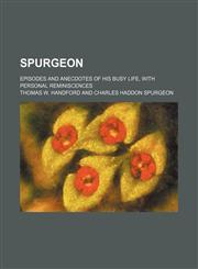 Spurgeon; episodes and anecdotes of his busy life, with personal reminiscences,1150755040,9781150755040