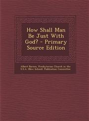 How Shall Man Be Just With God? - Primary Source Edition,1295040883,9781295040889