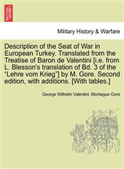 Description of the Seat of War in European Turkey. Translated from the Treatise of Baron de Valentini [i.e. from L. Blesson's translation of Bd. 3 of the "Lehre vom Krieg"] by M. Gore. Second edition, with additions. [With tables.],1240930410,9781240930418