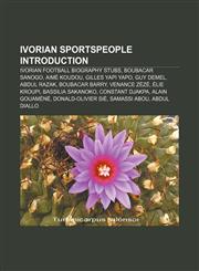 Ivorian sportspeople Introduction Ivorian football biography stubs, Boubacar Sanogo, Aimé Koudou, Gilles Yapi Yapo, Guy Demel, Abdul Razak,115698145X,9781156981450