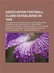 Association football clubs established in 1945 CD Numancia, NK Dinamo Zagreb, Red Star Belgrade, FK Partizan, OKS 1945 Olsztyn, C.F. Monterrey,1155319745,9781155319742