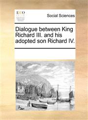Dialogue between King Richard III. and his adopted son Richard IV.,1170313132,9781170313138