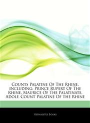 Articles On Counts Palatine Of The Rhine, including Prince Rupert Of The Rhine, Maurice Of The Palatinate, Adolf, Count Palatine Of The Rhine,1242728570,9781242728570