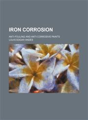 Iron Corrosion; Anti-Fouling and Anti-Corrosive Paints,1459088840,9781459088849