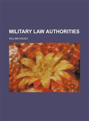 Military Law Authorities,123581226X,9781235812262