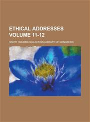 Ethical Addresses Volume 11-12,1230024522,9781230024523