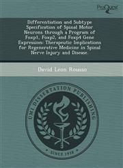 Differentiation and Subtype Specification of Spinal Motor Neurons through a Program of Foxp1, Foxp2, and Foxp4 Gene Expression Therapeutic Implications for Regenerative Medicine in Spinal Nerve Injury and Disease.,1243527919,9781243527912