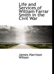 Life and Services of William Farrar Smith in the Civil War,1117316807,9781117316802