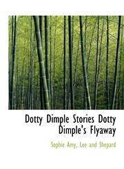 Dotty Dimple Stories Dotty Dimple's Flyaway,1140073494,9781140073499