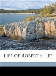 Life of Robert E. Lee,114944715X,9781149447154