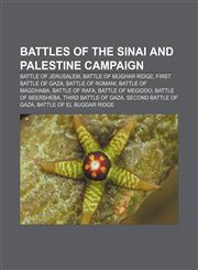 Battles of the Sinai and Palestine Campaign Battle of Jerusalem, Battle of Mughar Ridge, First Battle of Gaza, Battle of Romani,1156209870,9781156209875