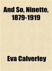 And So, Ninette, 1879-1919,1151885037,9781151885036