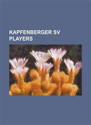 Kapfenberger Sv Players Adolf Hutter, Adrian Iencsi, Andreas Rauscher, Antonio Di Salvo, Arno Kozelsky, Benjamin Sulimani, Bernard Vukas, Bori,1230771638,9781230771632