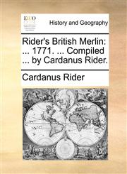Rider's British Merlin ... 1771. ... Compiled ... by Cardanus Rider.,1170092292,9781170092293