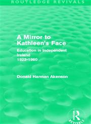 A Mirror to Kathleen's Face Education in Independent Ireland 1922-60,0415519489,9780415519489